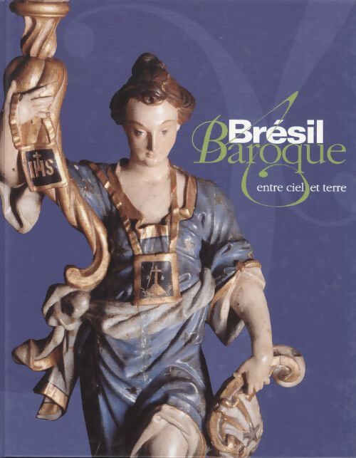 Bresil baroque. Entre ciel et terre exposition presentee au petit palais du 4 novembre 1999 au 6 fevrier 2000 - Collectif - Livre