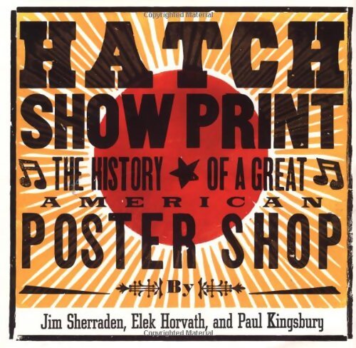 Hatch show print : The history of a great american poster shop - Paul Kingsbury - Livre