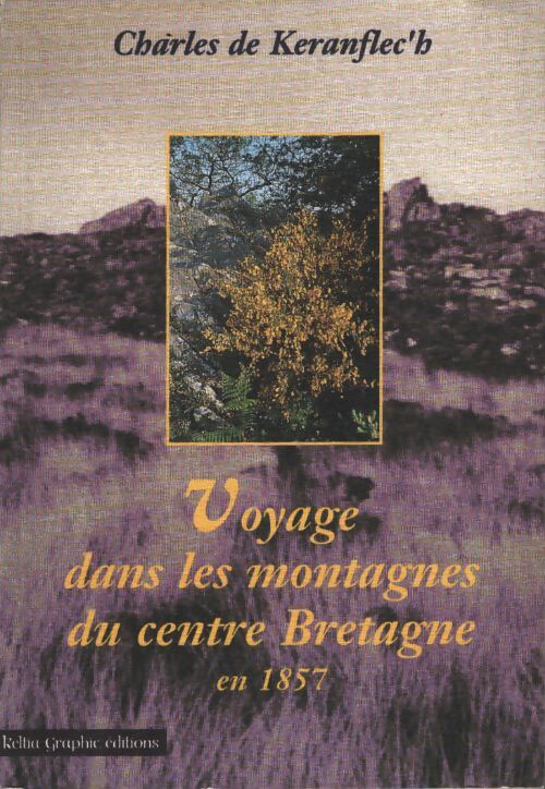 Voyage dans les montagnes du centre-bretagne en 1857 - Charles De Keranflec'H - Livre