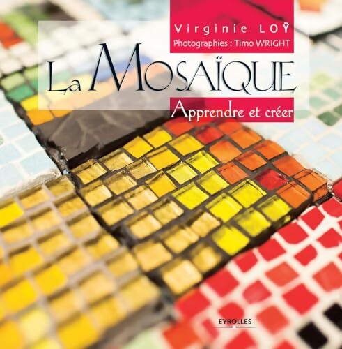 La mosaïque : Apprendre et créer - Virginie Loy Via Mosaiiki - Livre