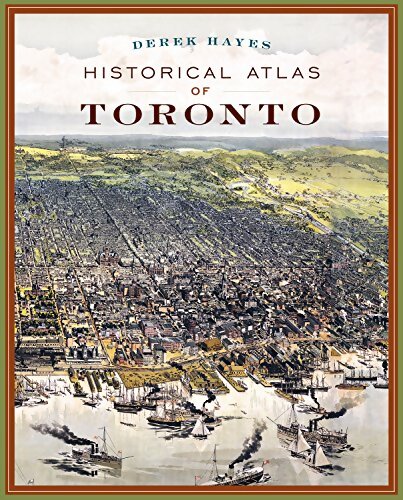 Historical atlas of Toronto - Derek Hayes - Livre