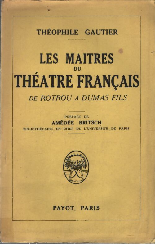 Les maîtres du théâtre français de Rotrou à Dumas fils - Théophile Gautier - Livre