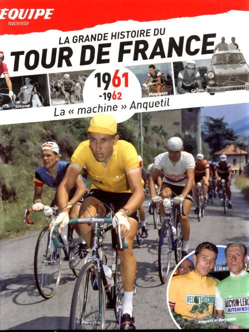 La grande hisoire du tour de France 1961-1962 : La machine Anquetil - Collectif - Livre