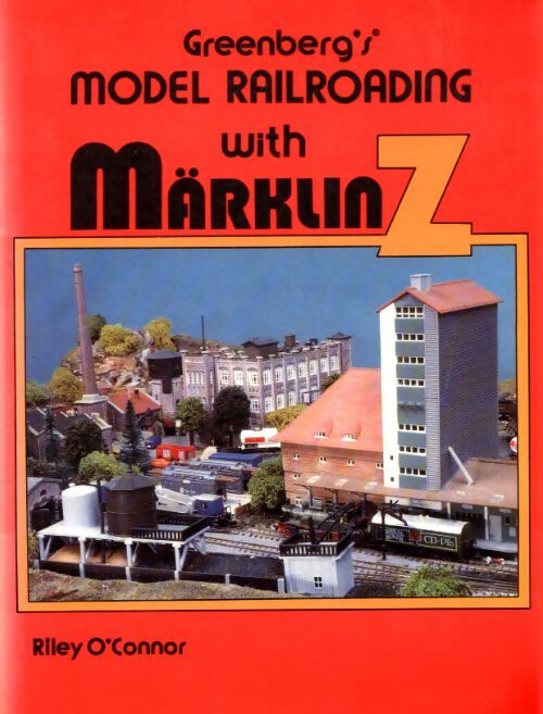 Greenberg's model railroading with marklin Z - Riley O'Connor - Livre