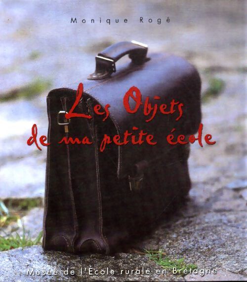 Les objets de ma petite école - Monique Roge - Livre