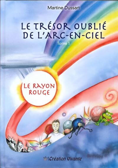 Trésor oublié de l'arc-en-ciel Tome I : Le rayon rouge - Martine Dussart - Livre