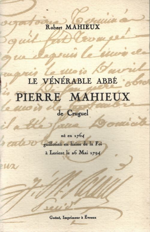 Le vénérable abbé Pierre Mahieux de Cruguel - Robert Mahieux - Livre