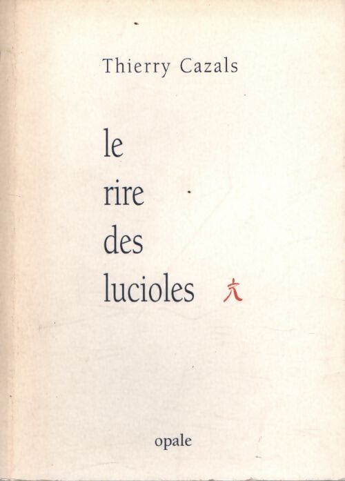Le rire des lucioles - Thierry Cazals - Livre