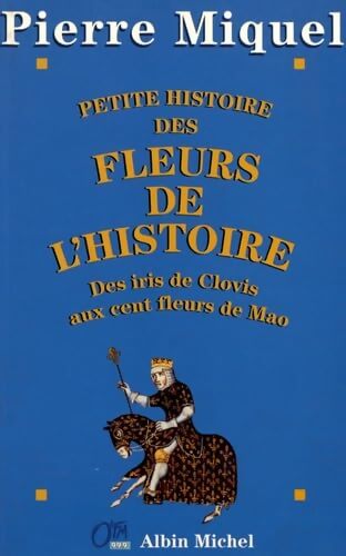 Petite histoire des fleurs de l'histoire - Pierre Miquel - Livre