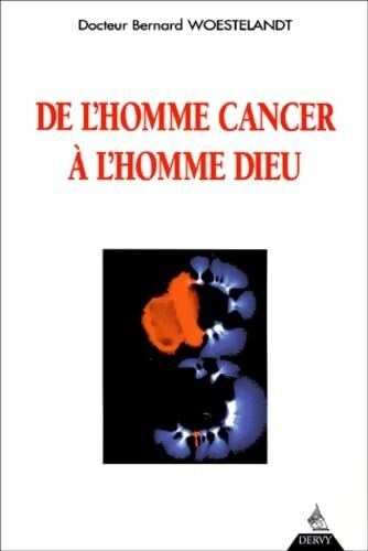 De l'homme-cancer à l'homme-dieu - Bernard Woestelandt - Livre