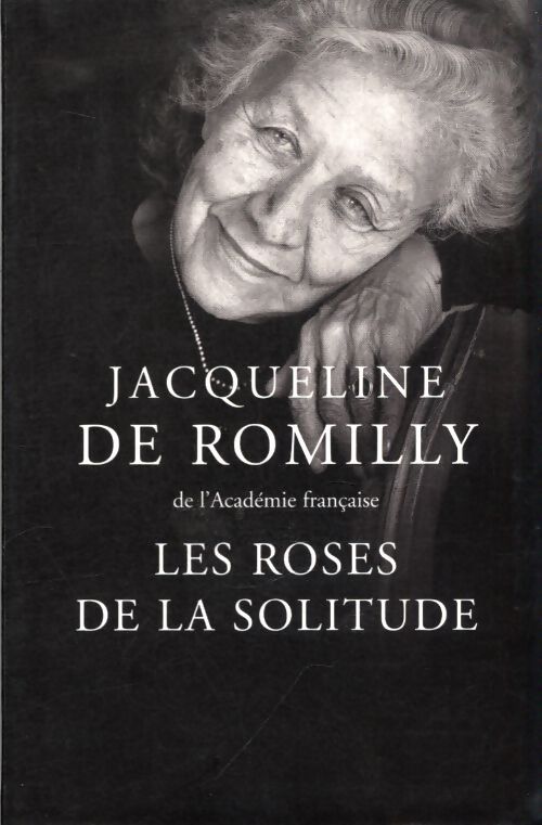 Les roses de la solitude - Jacqueline De Romilly - Livre