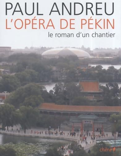 L'opéra de pékin : Le roman d'un chantier - Paul Andreu - Livre