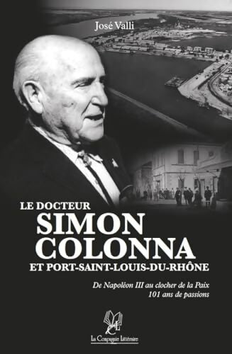 Le docteur Simon Colonna et port-Saint-Louis-du-Rhône - José Valli - Livre