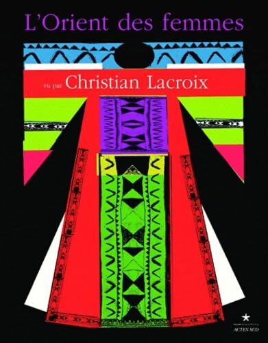 L'orient des femmes vu par Christian Lacroix - Collectif - Livre