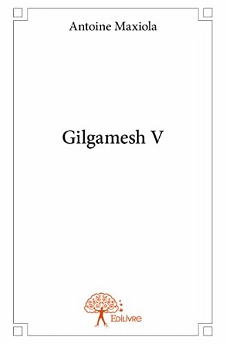 Gilgamesh V - Antoine Maxiola - Livre