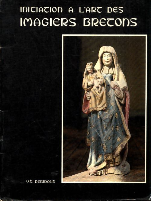 Initiation à l'art des imagiers bretons - V.H Debidour - Livre