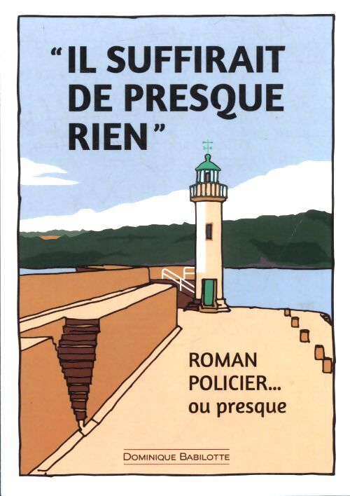 Il suffirait de presque rien - Dominique Babilotte - Livre