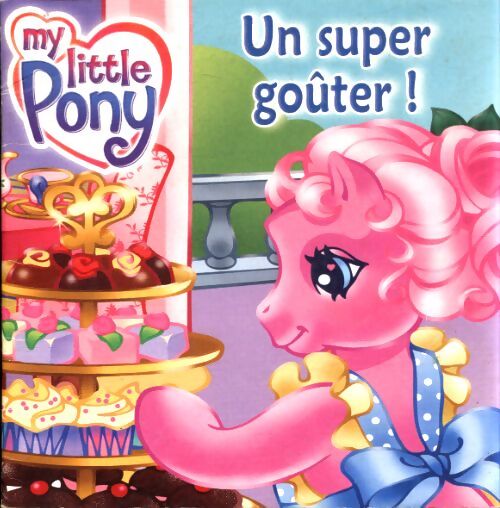 My littler Pony : Super goûter - Jennifer Frantz - Livre