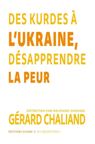 Des Kurdes à l?Ukraine désapprendre la peur : Les Apuléennes - Gérard Chaliand - Livre