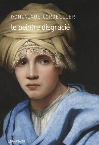 Le Peintre disgracié - Dominique Cordellier - Livre