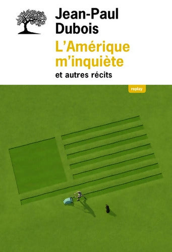 l'Amérique m inquiète et autres récits - Jean-Paul Dubois - Livre