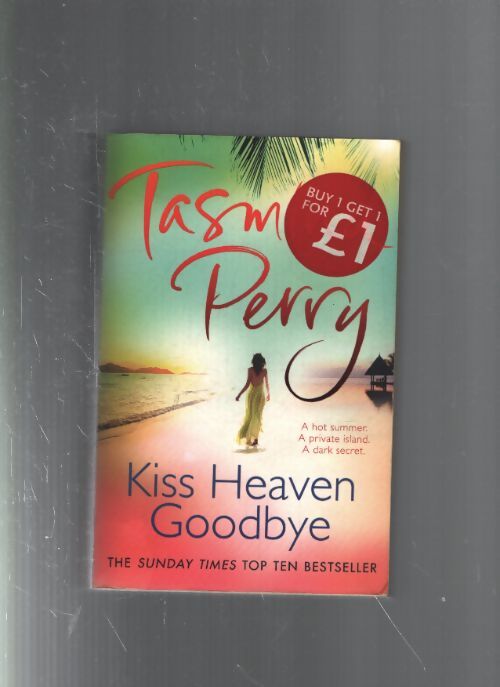 Kiss heaven goodbye : A hot summer. A private island. A dark secret. - Tasmina Perry - Livre