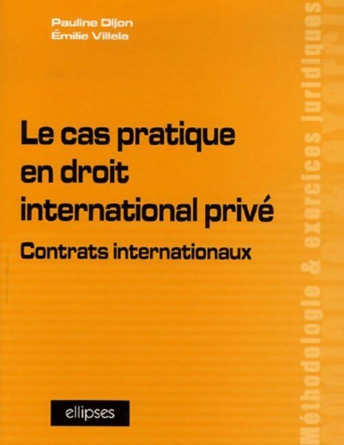 Le cas pratique en droit international privé : Contrats internationaux - Pauline Dijon - Livre