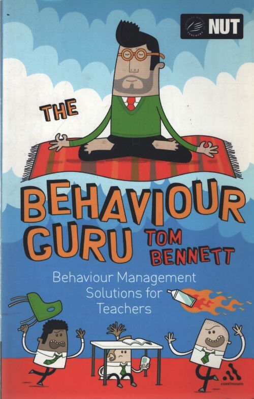The behaviour guru : Behaviour management solutions for teachers - Tom Bennett - Livre