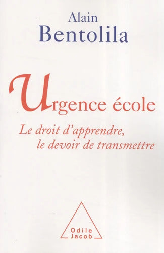 Urgence école : Le droit d'apprendre le devoir de transmettre - Alain Bentolila - Livre