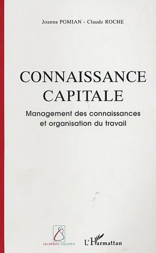 Connaissance capitale : Management des connaissances et organisation du travail - Joanna Pomian - Livre