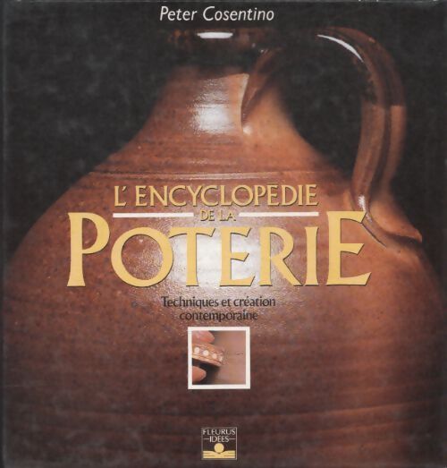 L'encyclopédie de la poterie : Techniques et création contemporaine - Peter Cosentino - Livre
