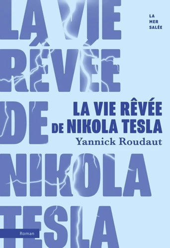 La vie rêvée de Nikola Tesla - Yannick Roudaut - Livre