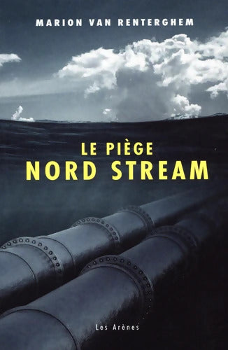 Le Piège Nord Stream - Marion Van Renterghem - Livre