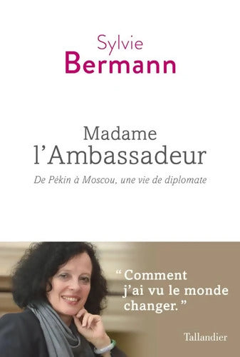 Madame l'ambassadeur : De Pékin à Moscou une vie de diplomate - Sylvie Bermann - Livre