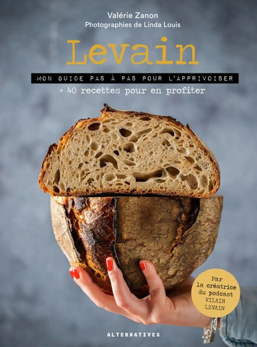 Levain : Mon guide pas à pas pour l'apprivoiser + 40 recettes pour en profiter - Valérie Zanon - Livre