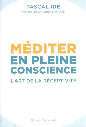 Méditer en pleine conscience : L'art de la réceptivité - Pascal Ide - Livre