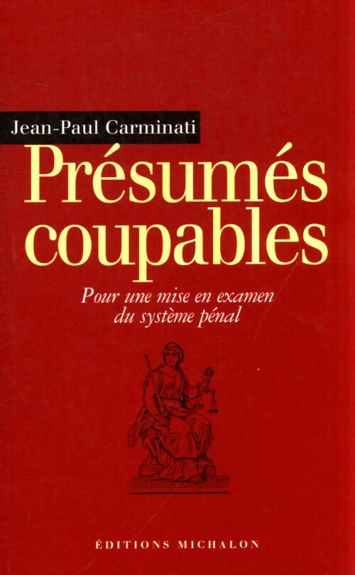 Présumés coupables : Pour une mise en examen du système pénal - Jean-Paul Carminati - Livre