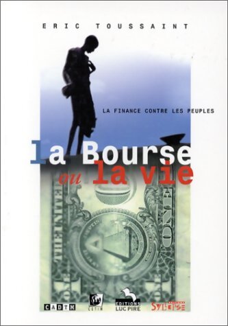 La bourse ou la vie : La finance contre les peuples - Eric Toussaint - Livre