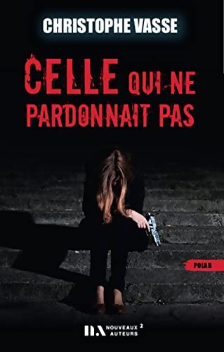 Celle qui ne pardonnait pas - Christophe Vasse - Livre