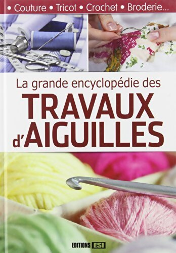 La grande encyclopédie des travaux d'aiguilles - Collectif - Livre