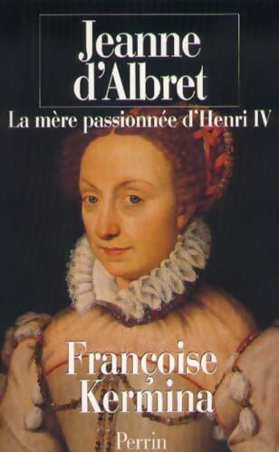Jeanne d'Albret - Françoise Kermina - Livre