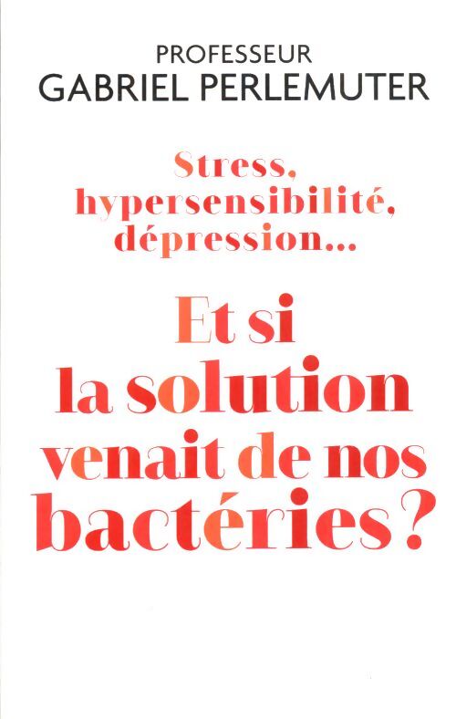 Et si la solution venait de nos bactéries? - Gabriel Perlemuter - Livre