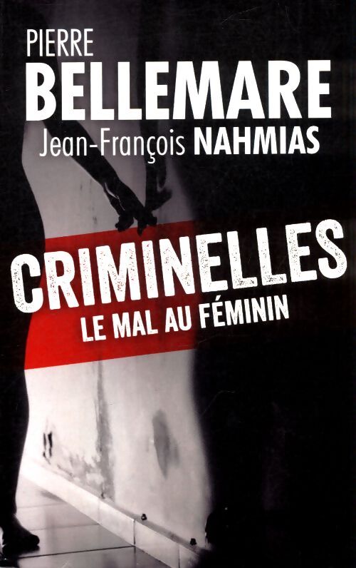 Criminelles. Le mal au féminin - Pierre Bellemare - Livre