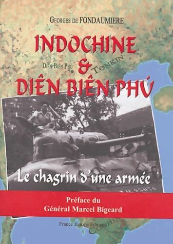 L'indochine et Diên Biên Phu : Le chagrin d'une armée - Georges De Fondaumière - Livre