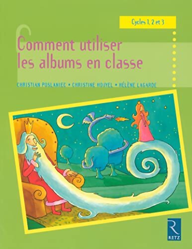 Comment utiliser les albums en classe : Cycles 1, 2 et 3 - Christian Poslaniec - Livre
