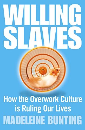 Willing slaves : How the overwork culture is ruling our lives - Madeleine Bunting - Livre