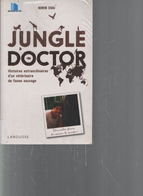 Jungle doctor : Histoires extraordinaires d'un vétérinaire de faune sauvage - Norin Chai - Livre