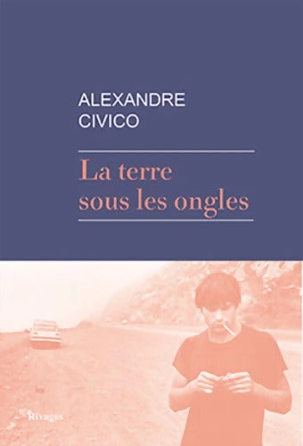 La terre sous les ongles - Alexandre Civico - Livre