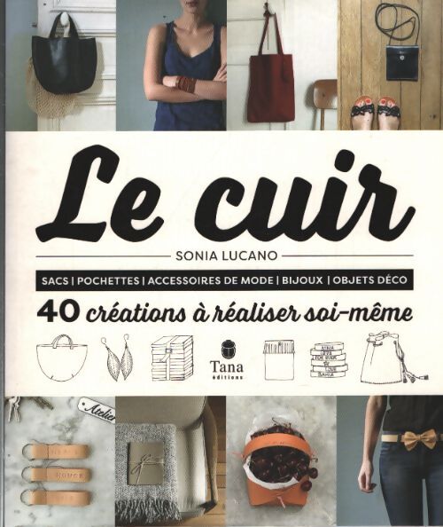 Le cuir - 40 créations à réaliser soi-même - Sonia Lucano - Livre