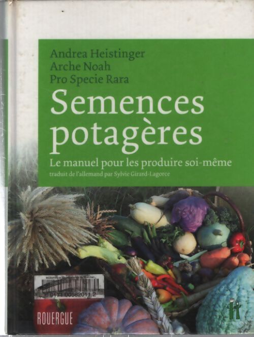 Semences potagères : Le manuel pour les produire soi-même - Andrea Heistinger - Livre
